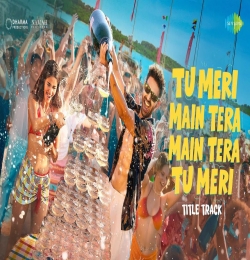 Tu Meri Main Tera Main Tera Tu Meri (Title Track)